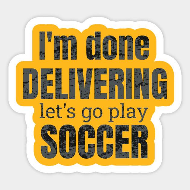 I'm done delivering, let's go play soccer Sticker by NdisoDesigns